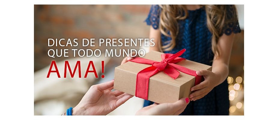 Dicas de Presentes que Todo Mundo AMA!